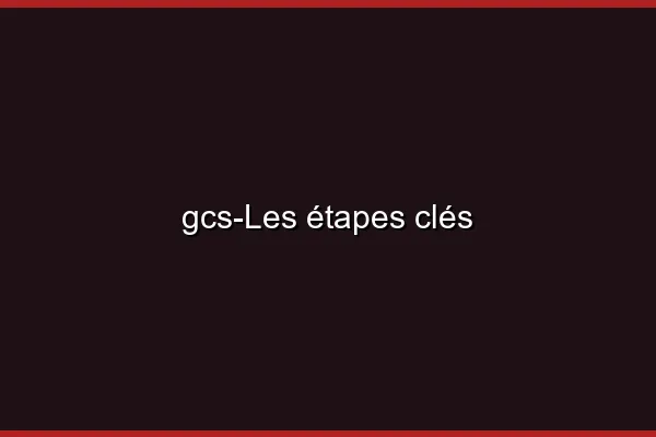 Les étapes clés