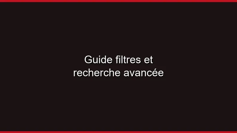 Guide filtres et recherche avancée