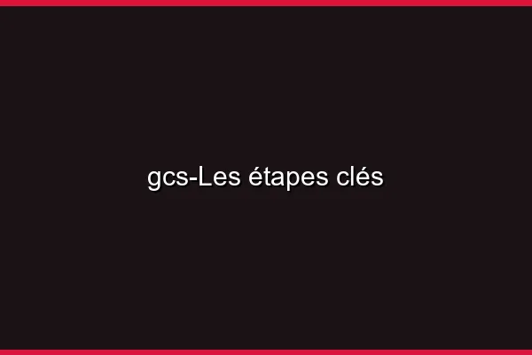 Les étapes clés