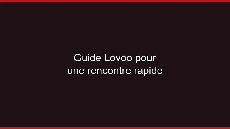 Guide Lovoo pour une rencontre rapide
