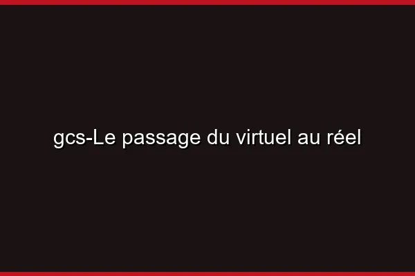 Le passage du virtuel au réel