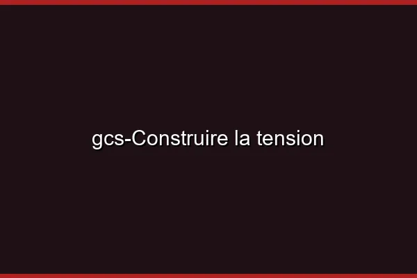 Construire la tension