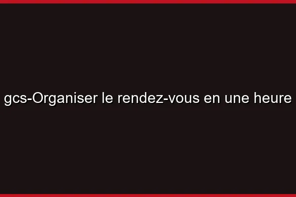 Organiser le rendez-vous en une heure
