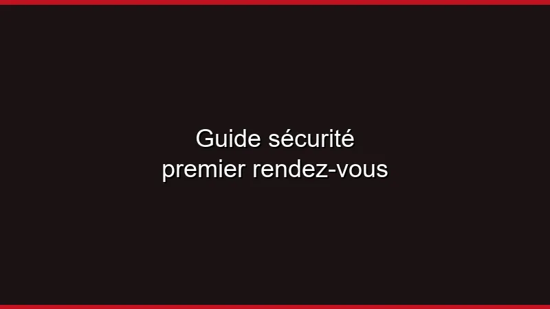 Guide sécurité premier rendez-vous