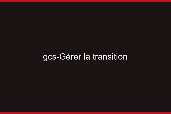 Gérer la transition