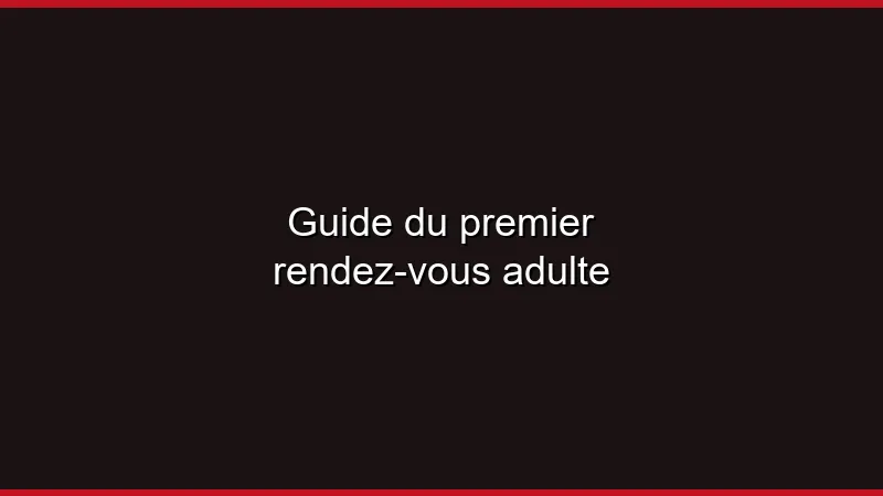 Guide du premier rendez-vous adulte